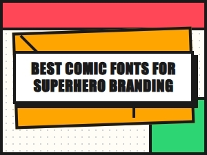 Superhero Branding with the Best Comic Fonts