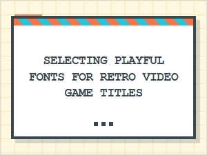 Choosing Playful Retro Fonts for Video Game Titles