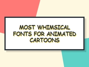 A Whimsical Font Collection for Animated Cartoons